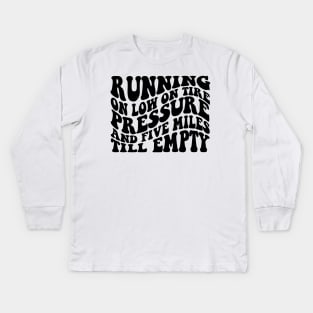 Running On Low Tire Pressure And Five Miles Till Empty Shirt Gift For Mom, Humorous Mother Shirt, Funny Girl Shirt Sarcastic Gift For Sister Kids Long Sleeve T-Shirt